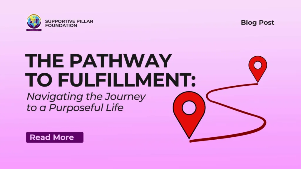 The Pathway to Fulfillment: Navigating the Journey to a Purposeful Life