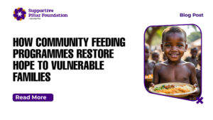 How Community Feeding Programmes Restore Hope to Vulnerable Families